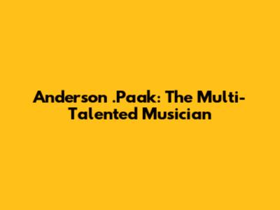 Anderson .Paak: The Multi-Talented Musician