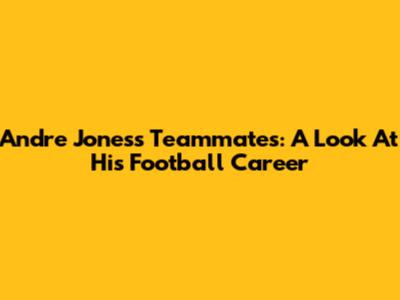 Andre Jones's Teammates: A Look At His Football Career