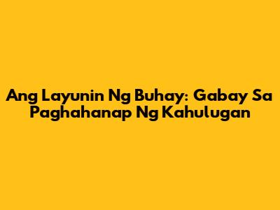 Ang Layunin Ng Buhay: Gabay Sa Paghahanap Ng Kahulugan