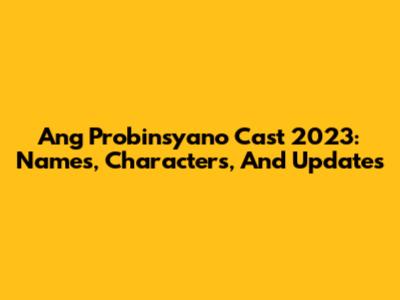 Ang Probinsyano Cast 2023: Names, Characters, And Updates