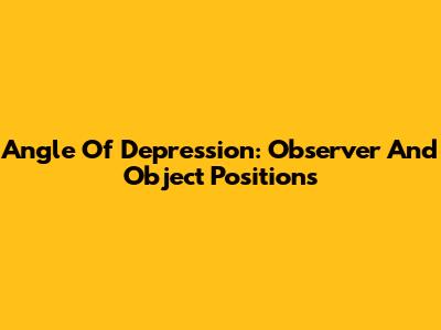 Angle Of Depression: Observer And Object Positions