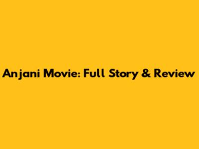 Anjani Movie: Full Story & Review