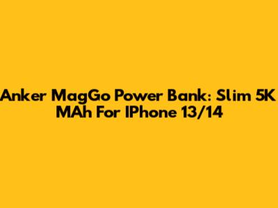 Anker MagGo Power Bank: Slim 5K MAh For IPhone 13/14