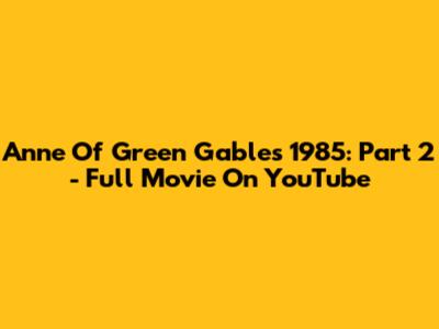 Anne Of Green Gables 1985: Part 2 - Full Movie On YouTube