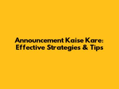 Announcement Kaise Kare: Effective Strategies & Tips