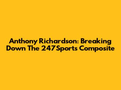 Anthony Richardson: Breaking Down The 247Sports Composite