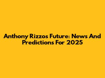 Anthony Rizzo's Future: News And Predictions For 2025