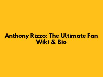 Anthony Rizzo: The Ultimate Fan Wiki & Bio
