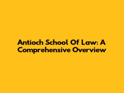 Antioch School Of Law: A Comprehensive Overview