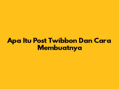 Apa Itu Post Twibbon Dan Cara Membuatnya
