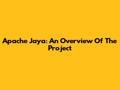 Apache Jaya: An Overview Of The Project
