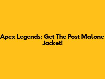 Apex Legends: Get The Post Malone Jacket!