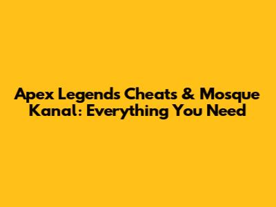 Apex Legends Cheats & Mosque Kanal: Everything You Need