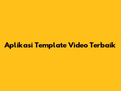 Aplikasi Template Video Terbaik