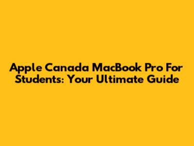 Apple Canada MacBook Pro For Students: Your Ultimate Guide