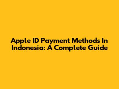 Apple ID Payment Methods In Indonesia: A Complete Guide