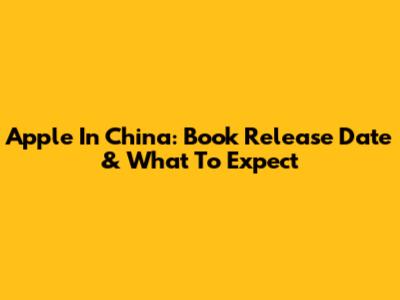 Apple In China: Book Release Date & What To Expect