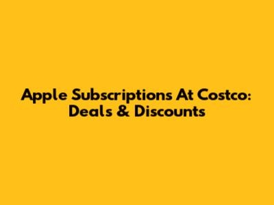 Apple Subscriptions At Costco: Deals & Discounts