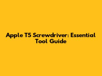 Apple T5 Screwdriver: Essential Tool Guide