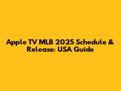 Apple TV MLB 2025 Schedule & Release: USA Guide