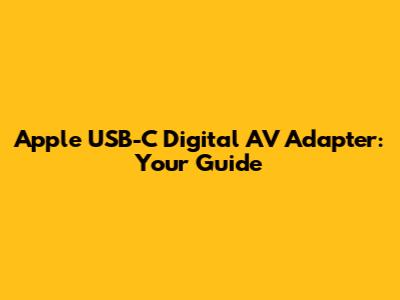 Apple USB-C Digital AV Adapter: Your Guide