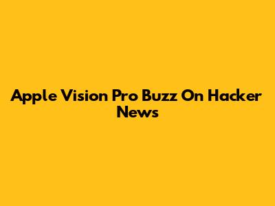 Apple Vision Pro Buzz On Hacker News