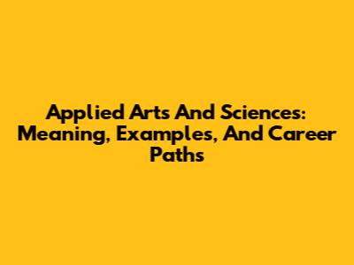 Applied Arts And Sciences: Meaning, Examples, And Career Paths