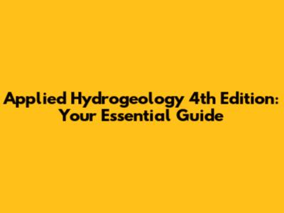 Applied Hydrogeology 4th Edition: Your Essential Guide