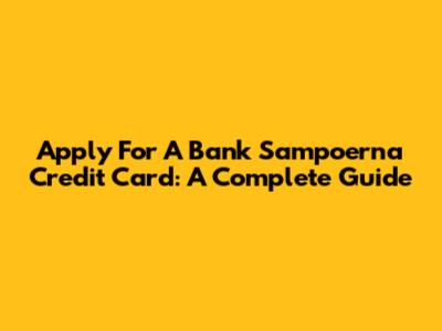 Apply For A Bank Sampoerna Credit Card: A Complete Guide
