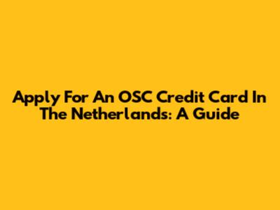 Apply For An OSC Credit Card In The Netherlands: A Guide