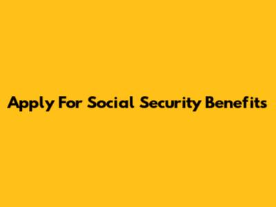 Apply For Social Security Benefits