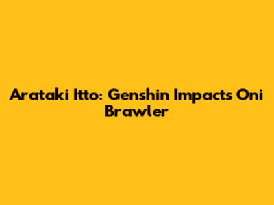 Arataki Itto: Genshin Impact's Oni Brawler