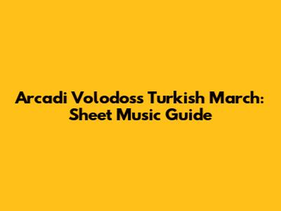 Arcadi Volodos's Turkish March: Sheet Music Guide