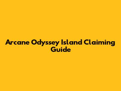 Arcane Odyssey Island Claiming Guide