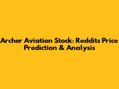 Archer Aviation Stock: Reddit's Price Prediction & Analysis