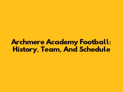 Archmere Academy Football: History, Team, And Schedule