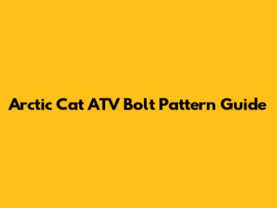 Arctic Cat ATV Bolt Pattern Guide