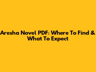 Aresha Novel PDF: Where To Find & What To Expect