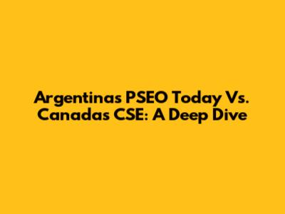 Argentina's PSEO Today Vs. Canada's CSE: A Deep Dive