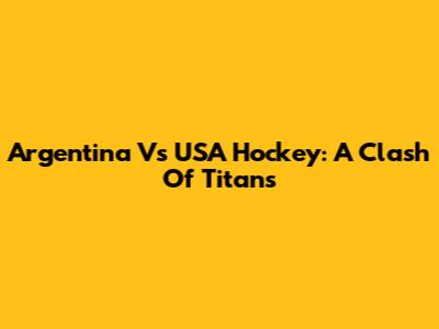 Argentina Vs USA Hockey: A Clash Of Titans