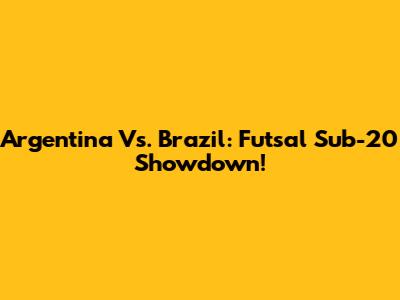 Argentina Vs. Brazil: Futsal Sub-20 Showdown!