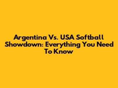 Argentina Vs. USA Softball Showdown: Everything You Need To Know