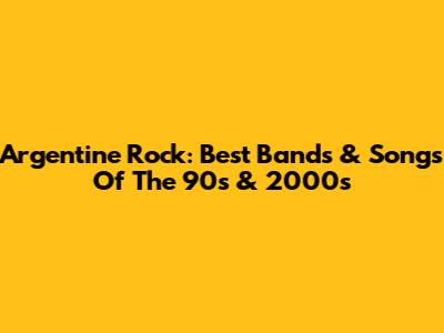 Argentine Rock: Best Bands & Songs Of The 90s & 2000s