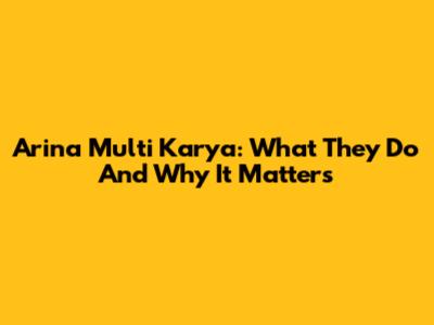 Arina Multi Karya: What They Do And Why It Matters