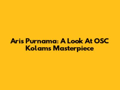 Aris Purnama: A Look At OSC Kolams" Masterpiece
