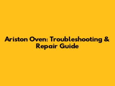 Ariston Oven: Troubleshooting & Repair Guide