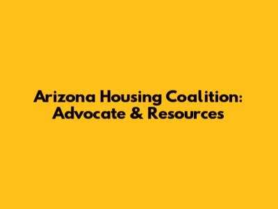 Arizona Housing Coalition: Advocate & Resources