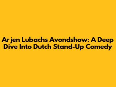 Arjen Lubach's Avondshow: A Deep Dive Into Dutch Stand-Up Comedy