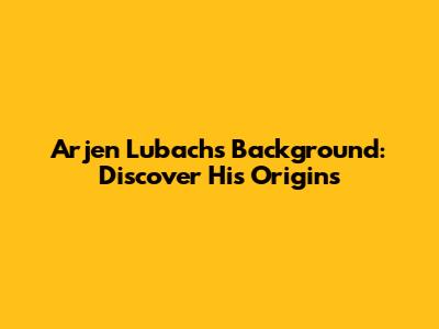 Arjen Lubach's Background: Discover His Origins