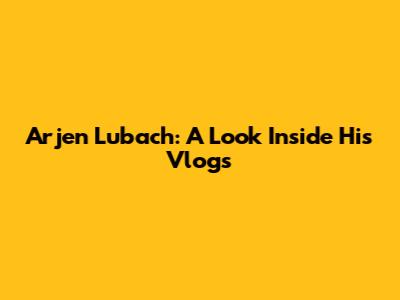 Arjen Lubach: A Look Inside His Vlogs